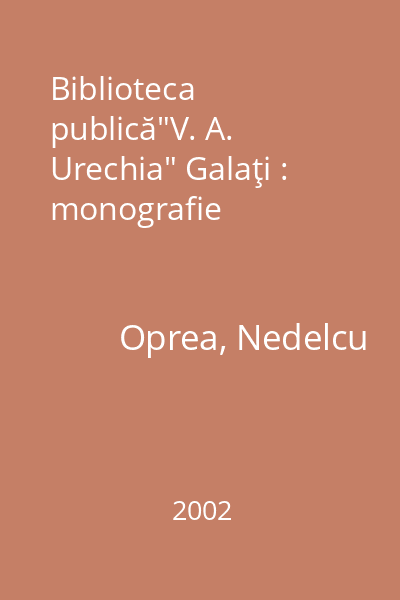 Biblioteca publică"V. A. Urechia" Galaţi : monografie