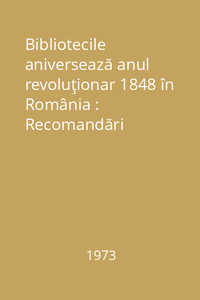 Bibliotecile aniversează anul revoluţionar 1848 în România : Recomandări bibliografice
