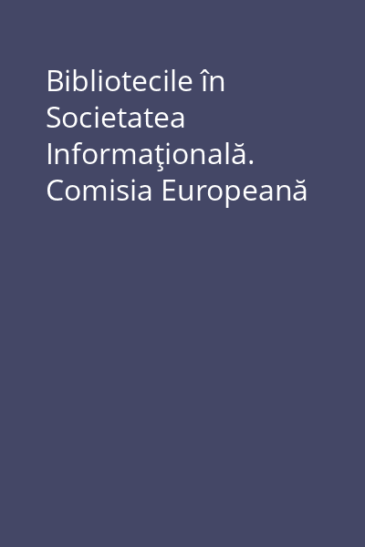 Bibliotecile în Societatea Informaţională. Comisia Europeană