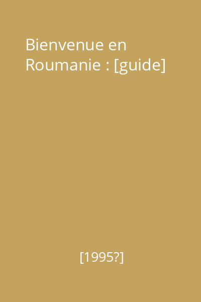 Bienvenue en Roumanie : [guide]