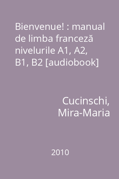 Bienvenue! : manual de limba franceză nivelurile A1, A2, B1, B2 [audiobook]