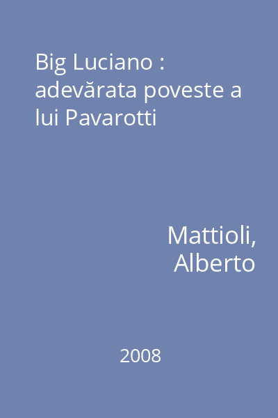 Big Luciano : adevărata poveste a lui Pavarotti