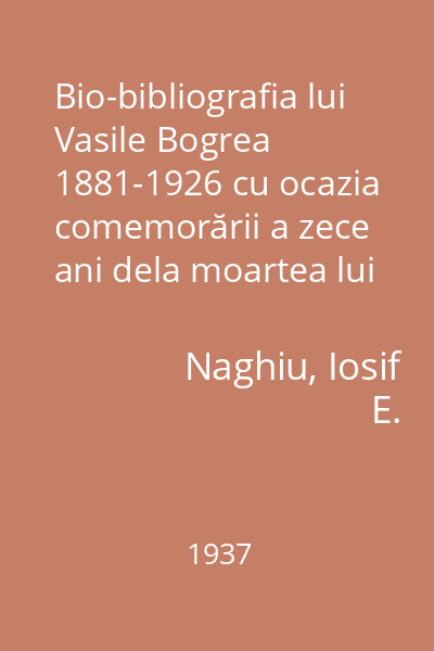 Bio-bibliografia lui Vasile Bogrea 1881-1926 cu ocazia comemorării a zece ani dela moartea lui