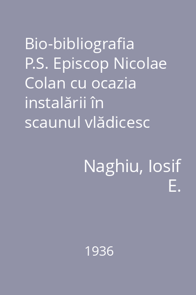 Bio-bibliografia P.S. Episcop Nicolae Colan cu ocazia instalării în scaunul vlădicesc din Cluj 1893-1936