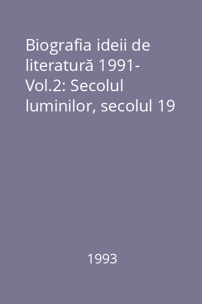Biografia ideii de literatură 1991- Vol.2: Secolul luminilor, secolul 19
