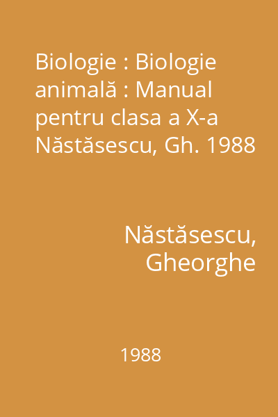Biologie : Biologie animală : Manual pentru clasa a X-a Năstăsescu, Gh. 1988