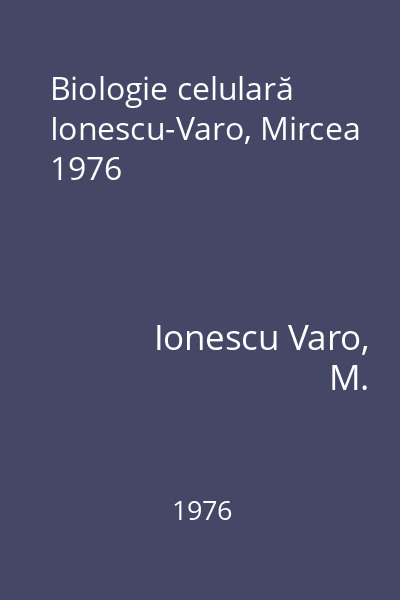 Biologie celulară Ionescu-Varo, Mircea 1976