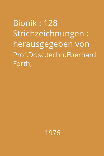 Bionik : 128 Strichzeichnungen : herausgegeben von Prof.Dr.sc.techn.Eberhard Forth, Doz.Dr.sc.techn.Eberhard Schewitzer
