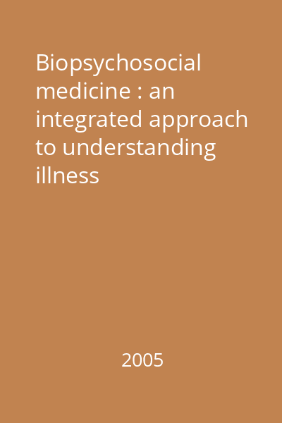 Biopsychosocial medicine : an integrated approach to understanding illness