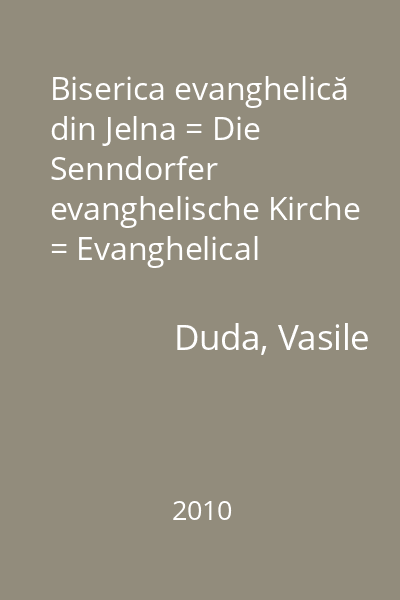 Biserica evanghelică din Jelna = Die Senndorfer evanghelische Kirche = Evanghelical church from Jelna