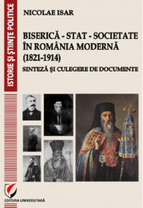 Biserică - stat - societate în România modernă (1821-1914) : sinteză şi culegere de documente