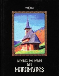 Biserici de lemn din Maramureş = Eglises en bois de Maramureş