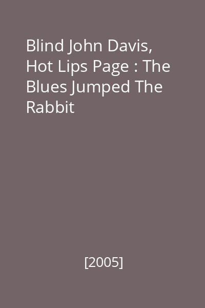 Blind John Davis, Hot Lips Page : The Blues Jumped The Rabbit