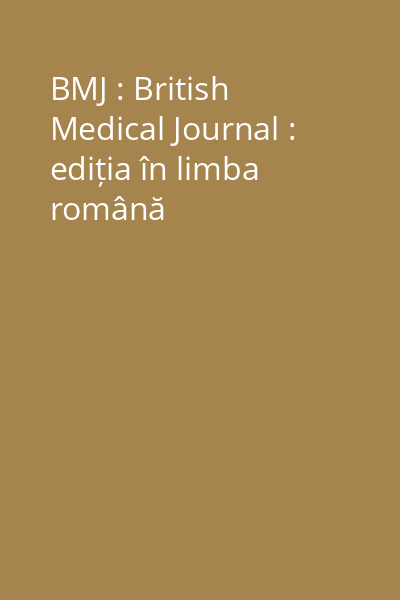 BMJ : British Medical Journal : ediția în limba română