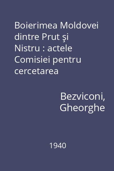 Boierimea Moldovei dintre Prut şi Nistru : actele Comisiei pentru cercetarea documentelor nobilimii din Basarabia, la 1821