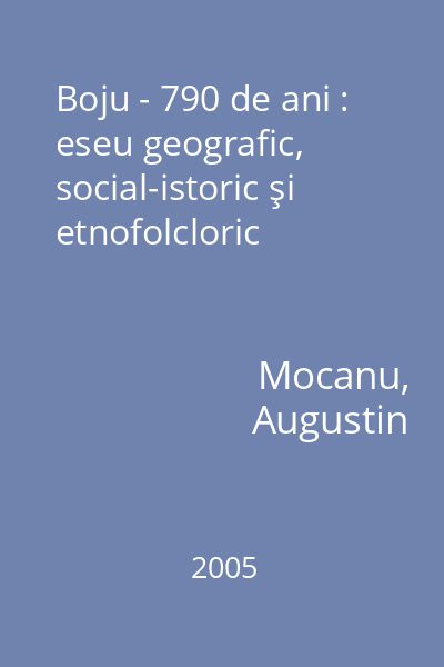 Boju - 790 de ani : eseu geografic, social-istoric şi etnofolcloric