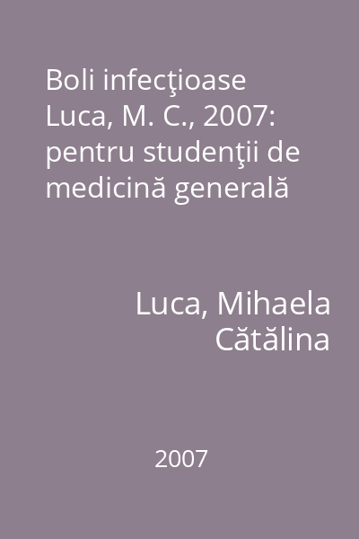 Boli infecţioase Luca, M. C., 2007: pentru studenţii de medicină generală