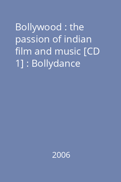Bollywood : the passion of indian film and music [CD 1] : Bollydance