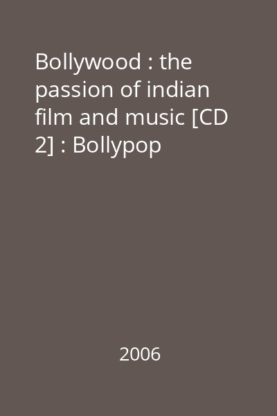 Bollywood : the passion of indian film and music [CD 2] : Bollypop