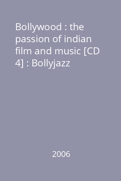 Bollywood : the passion of indian film and music [CD 4] : Bollyjazz