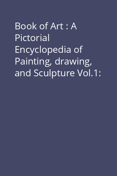 Book of Art : A Pictorial Encyclopedia of Painting, drawing, and Sculpture Vol.1: Origins of Western Art