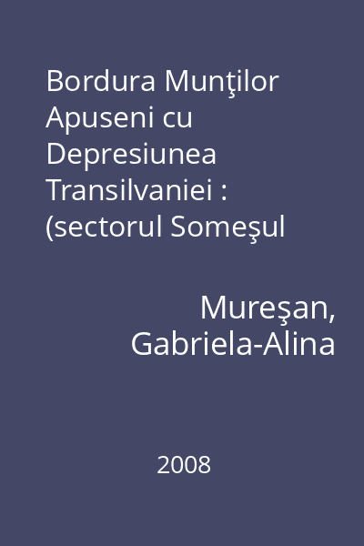 Bordura Munţilor Apuseni cu Depresiunea Transilvaniei : (sectorul Someşul Mic - Ampoi) : organizarea spaţiului geografic