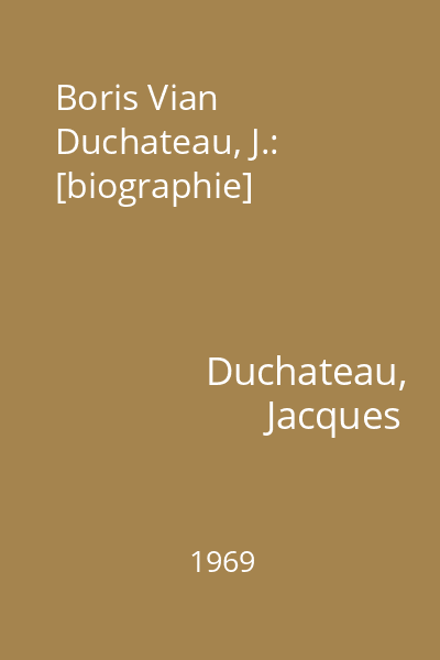 Boris Vian Duchateau, J.: [biographie]
