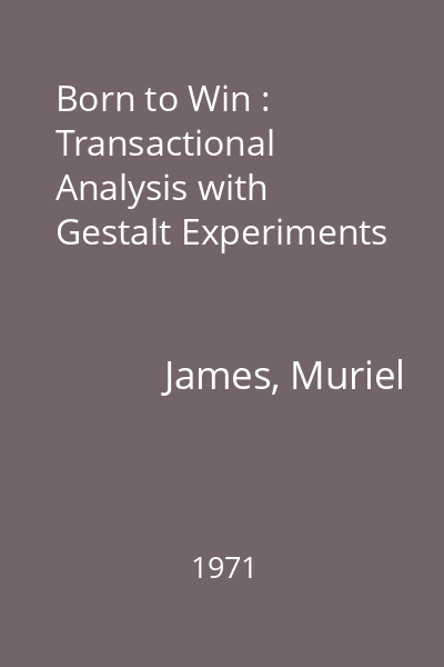 Born to Win : Transactional Analysis with Gestalt Experiments