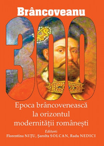 Brâncoveanu 300 : epoca brâncovenească la orizontul modernităţii româneşti