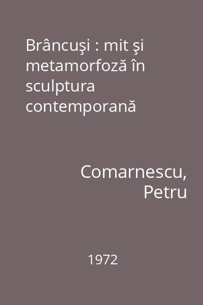 Brâncuşi : mit şi metamorfoză în sculptura contemporană