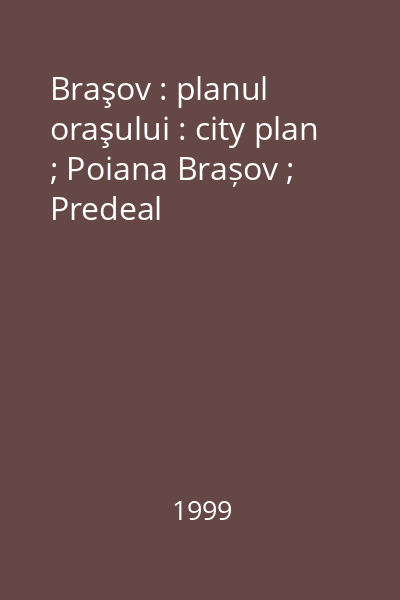 Braşov : planul oraşului : city plan ; Poiana Brașov ; Predeal