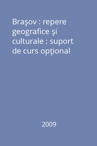 Braşov : repere geografice şi culturale : suport de curs opţional