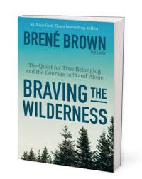 Braving the wilderness : the quest for true belonging and the courage to stand alone