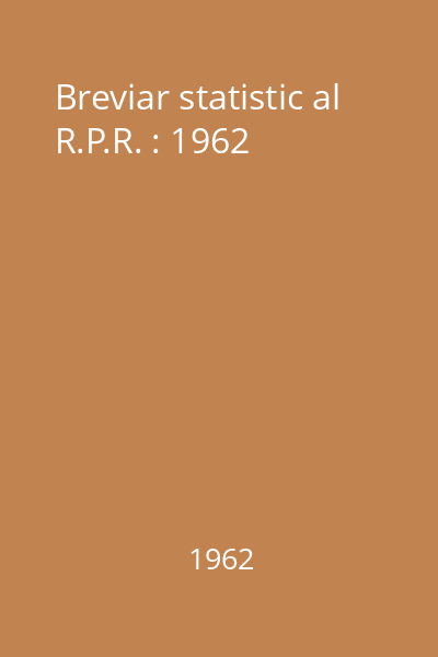 Breviar statistic al R.P.R. : 1962
