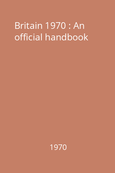 Britain 1970 : An official handbook