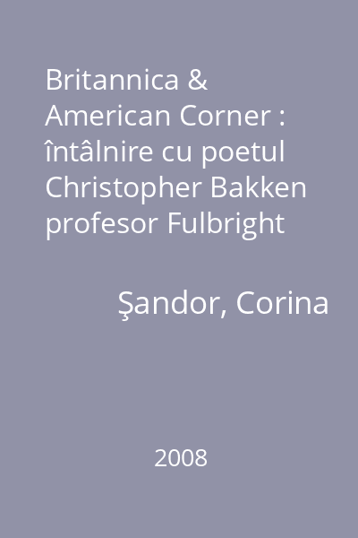 Britannica & American Corner : întâlnire cu poetul Christopher Bakken profesor Fulbright SUA : 04.04.2008