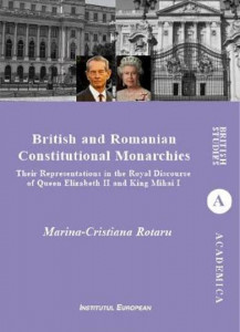British and Romanian constitutional monarchies : their representations in the royal discourse of Queen Elizabeth II and King Mihai I