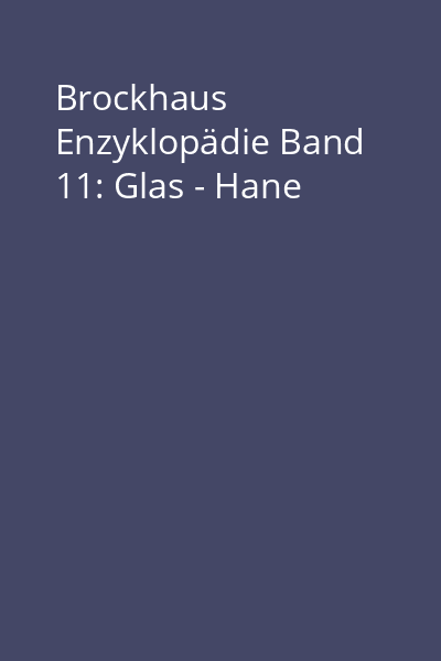 Brockhaus Enzyklopädie Band 11: Glas - Hane