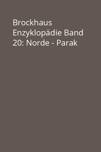Brockhaus Enzyklopädie Band 20: Norde - Parak