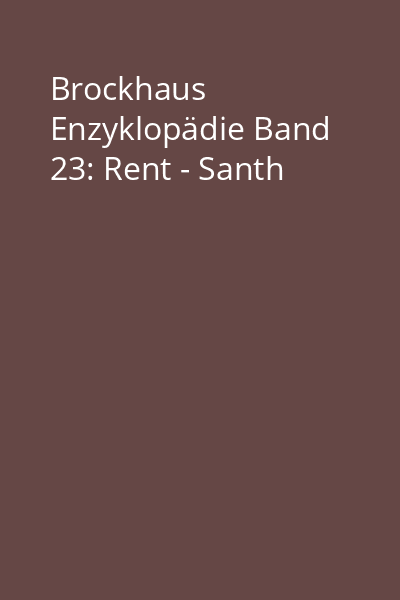 Brockhaus Enzyklopädie Band 23: Rent - Santh
