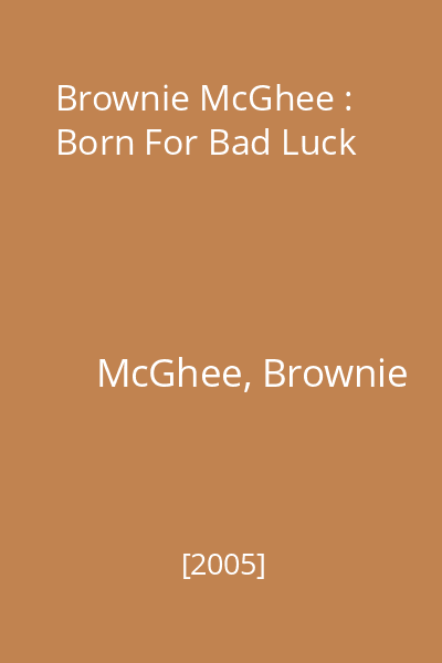 Brownie McGhee : Born For Bad Luck