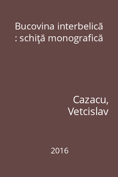 Bucovina interbelică : schiţă monografică