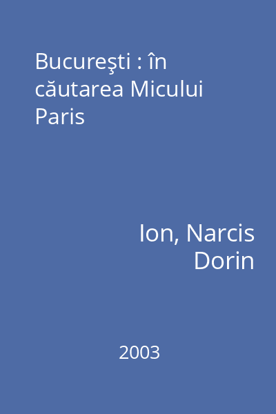 Bucureşti : în căutarea Micului Paris