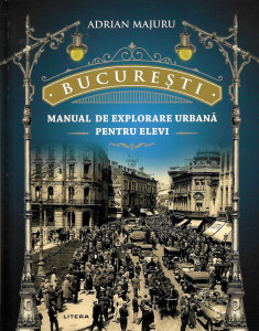 Bucureşti : manual de explorare urbană pentru elevi