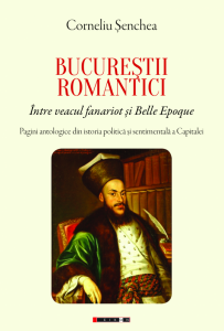 Bucureştii romantici : între veacul fanariot şi Belle Epoque