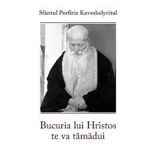 Bucuria lui Hristos te va tămădui : Sfântul Porfirie Kavsokalyvitul
