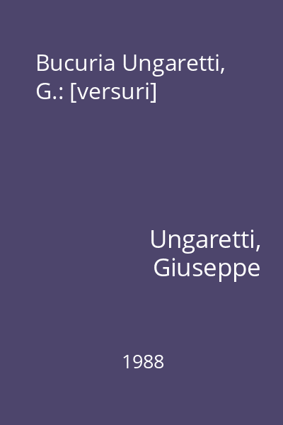 Bucuria Ungaretti, G.: [versuri]