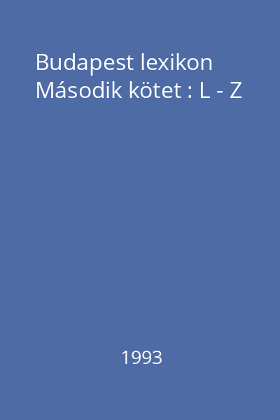 Budapest lexikon Második kötet : L - Z