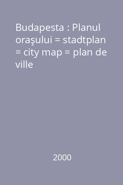 Budapesta : Planul oraşului = stadtplan = city map = plan de ville