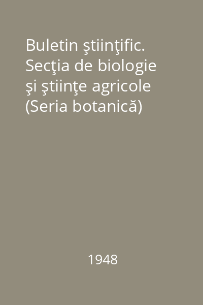 Buletin ştiinţific. Secţia de biologie şi ştiinţe agricole (Seria botanică)